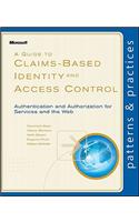 Guide to Claims-Based Identity and Access Control: Authentication and Authorization for Services and the Web