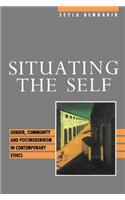 Situating the Self - Gender, Community and Postmodernism in Contemporary Ethics