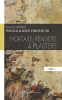Practical Building Conservation: Mortars, Renders and Plasters: (Practical Building Conservation)