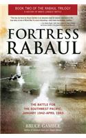 Fortress Rabaul: The Battle for the Southwest Pacific, January 1942-April 1943
