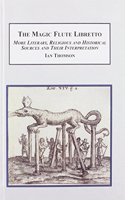 The Magic Flute Libretto: More Literary, Religious and Historical Sources and Their Interpretation