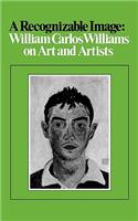 Recognizable Image: William Carlos Williams on Art and Artists