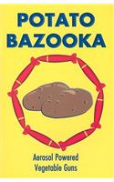Potato Bazooka: Aerosol Powered Vegetable Guns