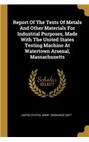 Report Of The Tests Of Metals And Other Materials For Industrial Purposes, Made With The United States Testing Machine At Watertown Arsenal, Massachusetts