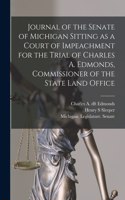 Journal of the Senate of Michigan Sitting as a Court of Impeachment for the Trial of Charles A. Edmonds, Commissioner of the State Land Office
