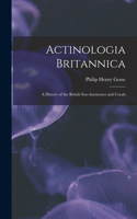 Actinologia Britannica: A History of the British Sea-anemones and Corals