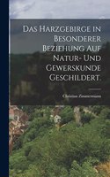 Harzgebirge in besonderer Beziehung auf Natur- und Gewerskunde geschildert.