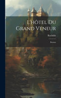 L'hôtel Du Grand Veneur