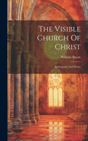 Visible Church Of Christ: Its Purposes And Duties