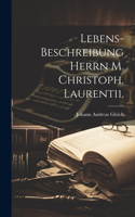 Lebens-Beschreibung Herrn M. Christoph. Laurentii.