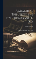 Memorial Tribute to the Rev. Thomas Snell, D.D.