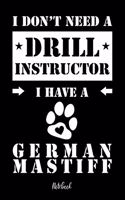I don't need a Drill Instructor I have a German Mastiff Notebook: Für German Mastiff Hundebesitzer Tagebuch für Deutscher Mastiff Welpen & Hundeschule Notizen, Fortschritte & Termine zum Hundetraining 120 Seiten in