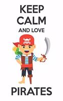 Keep Calm And Love Pirates: Cute Pirates Lovers Journal / Notebook / Diary / Birthday Gift (6x9 - 110 Blank Lined Pages)