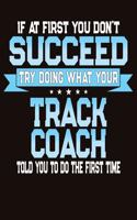 If At First You Don't Succeed Try Doing What Your Track Coach Told You To Do The First Time