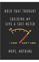 Hold That Thought - Checking My Give A Shit Meter - Nope, Nothing