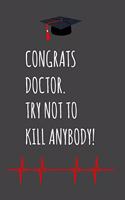 Congrats Doctor. Try Not To Kill Anybody!