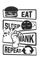 Eat Sleep Wank Repeat: Blank Lined Notebook for People who like Humor and Sarcasm