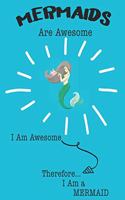 Mermaid Are Awesome I Am Awesome There For I Am a Mermaid