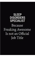 Sleep disorders specialist Because Freaking Awesome Is Not An Official Job Title: 6x9 Unlined 120 pages writing notebooks for Women and girls