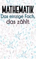 Mathematik - Das einzige Fach, das zählt.: Liniertes DinA 5 Notizbuch für Lehrerinnen und Lehrer Notizheft für Pädagogen