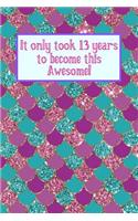 It Only Took 13 Years to Become This Awesome!: Purple Pink Blue Glitter Mermaid Under the Sea -Thirteen Yr Old Girl Journal Ideas Notebook - Gift Idea for 13th Happy Birthday Present Note Book Pr