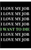 I Love My Job I Love My Job I Love My Job I Love My Job I Want to Die I Love My Job I Love My Job