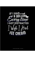 If I Had A Dollar For Everytime I Got Distracted. I Wish I Had Some Ice Cream: Blank Sheet Music - 12 Staves