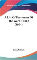 A List Of Pensioners Of The War Of 1812 (1904)