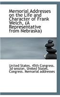 Memorial Addresses on the Life and Character of Frank Welch, (a Representative from Nebraska)