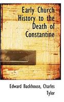 Early Church History to the Death of Constantine