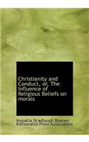 Christianity and Conduct, Or, the Influence of Religious Beliefs on Morals