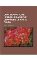 Concerning Some Headaches and Eye Disorders of Nasal Origin