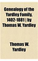 Genealogy of the Yardley Family, 1402-1881 by Thomas W. Yardley