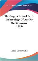 The Oogenesis and Early Embryology of Ascaris Oanis Werner (1918)