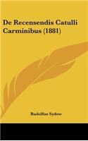 De Recensendis Catulli Carminibus (1881): (Latin)