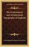 The Ecclesiastical and Architectural Topography of England