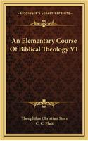 An Elementary Course of Biblical Theology V1