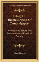 Eulogy on Thomas Dowse, of Cambridgeport: Pronounced Before the Massachusetts Historical Society