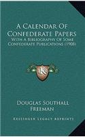 A Calendar Of Confederate Papers: With A Bibliography Of Some Confederate Publications (1908)(English)