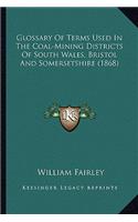 Glossary Of Terms Used In The Coal-Mining Districts Of South Wales, Bristol And Somersetshire (1868)