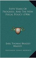 Fifty Years Of Progress, And The New Fiscal Policy (1904)