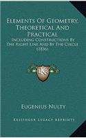 Elements Of Geometry, Theoretical And Practical: Including Constructions By The Right Line And By The Circle (1836)