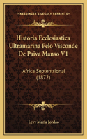 Historia Ecclesiastica Ultramarina Pelo Visconde De Paiva Manso V1