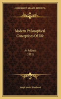 Modern Philosophical Conceptions Of Life: An Address (1881)