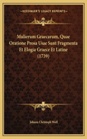 Mulierum Graecarum, Quae Oratione Prosa Usae Sunt Fragmenta Et Elogia Graece Et Latine (1739)