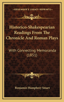 Historico-Shakespearian Readings From The Chronicle And Roman Plays: With Connecting Memoranda (1851)