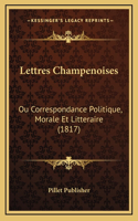 Lettres Champenoises: Ou Correspondance Politique, Morale Et Litteraire (1817)