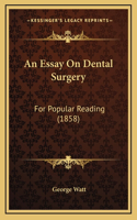 An Essay On Dental Surgery: For Popular Reading (1858)