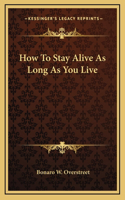 How To Stay Alive As Long As You Live