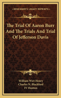 The Trial Of Aaron Burr And The Trials And Trial Of Jefferson Davis